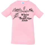 T-Shirts Pink / 6 Months Where the Sewer Pipe Ends Infant Premium T-Shirt