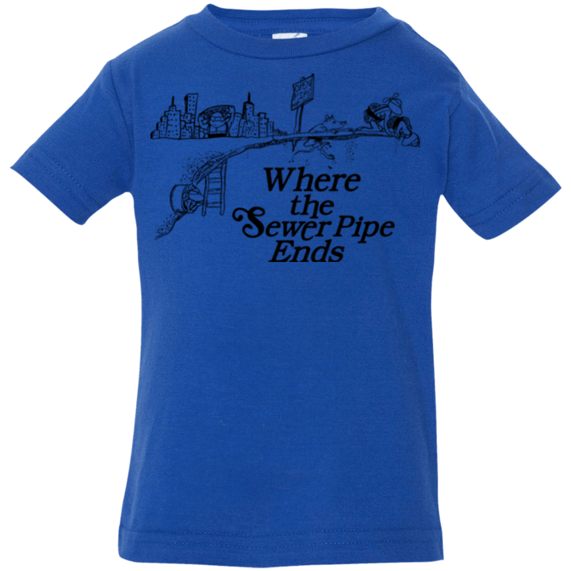 T-Shirts Royal / 6 Months Where the Sewer Pipe Ends Infant Premium T-Shirt