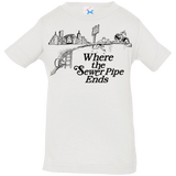 T-Shirts White / 6 Months Where the Sewer Pipe Ends Infant Premium T-Shirt
