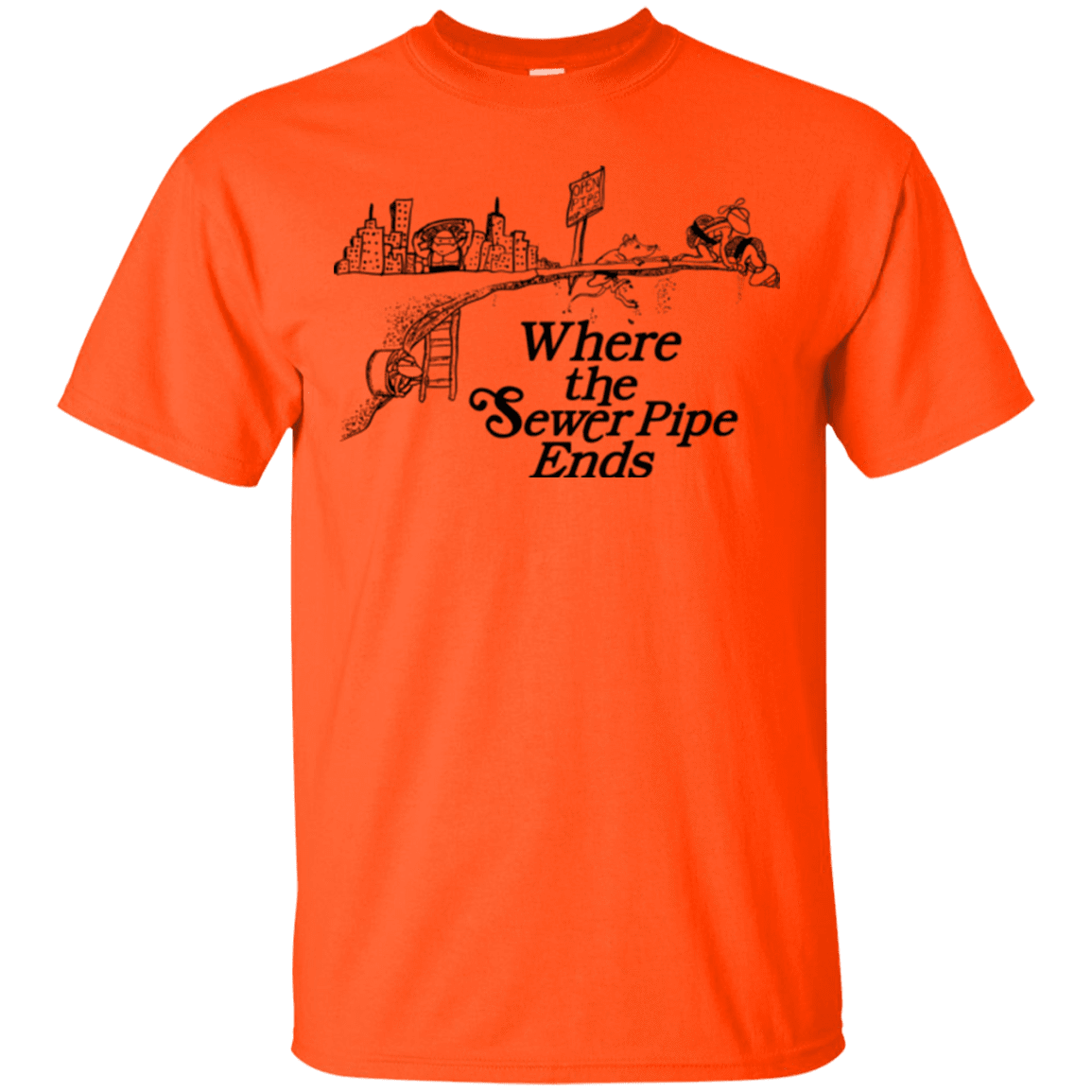 T-Shirts Orange / Small Where the Sewer Pipe Ends T-Shirt