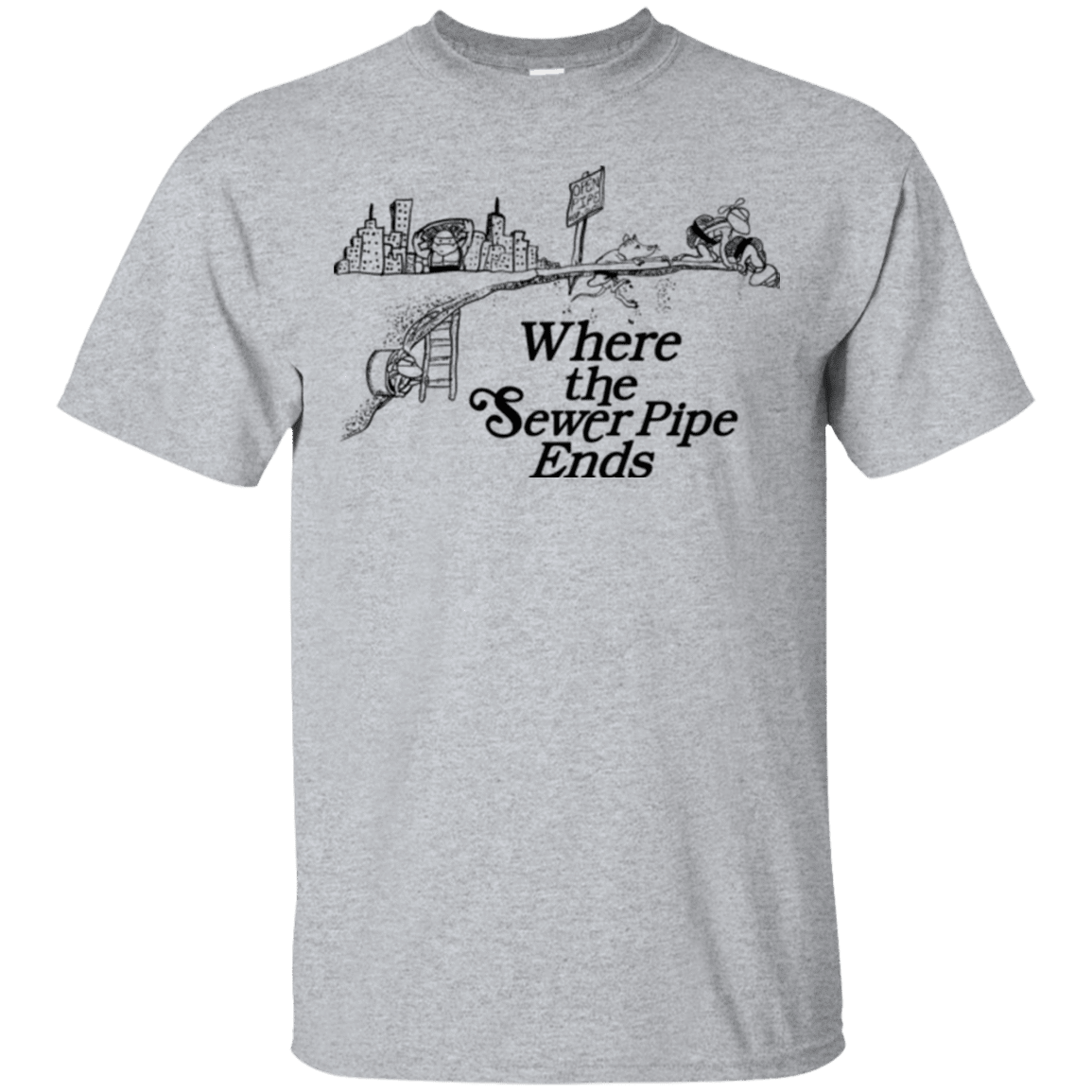 T-Shirts Sport Grey / Small Where the Sewer Pipe Ends T-Shirt