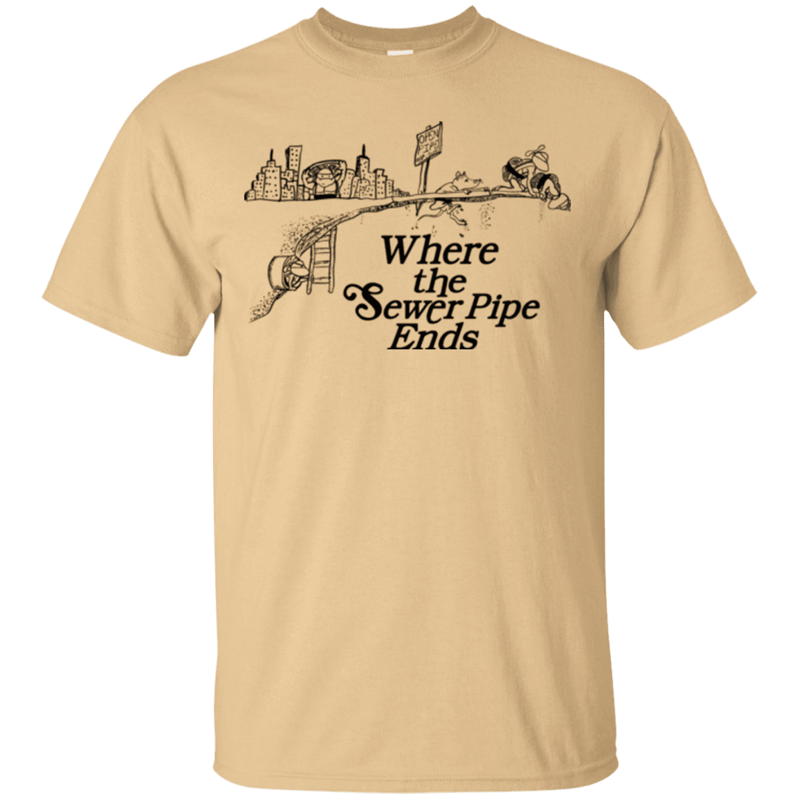 T-Shirts Vegas Gold / Small Where the Sewer Pipe Ends T-Shirt