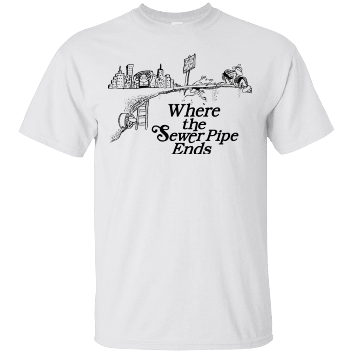 T-Shirts White / Small Where the Sewer Pipe Ends T-Shirt