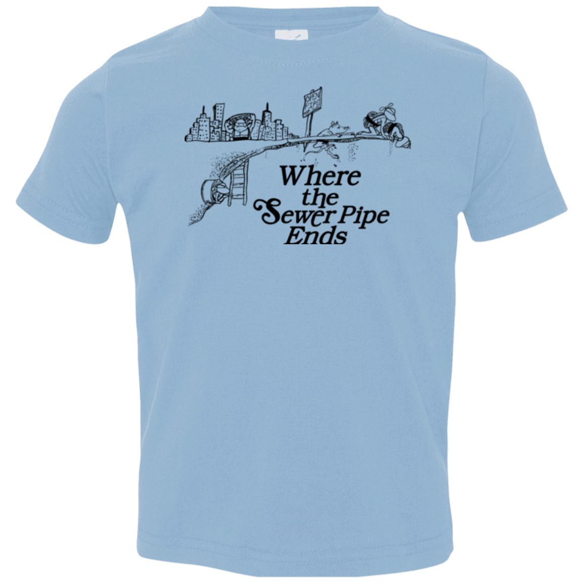 T-Shirts Light Blue / 2T Where the Sewer Pipe Ends Toddler Premium T-Shirt