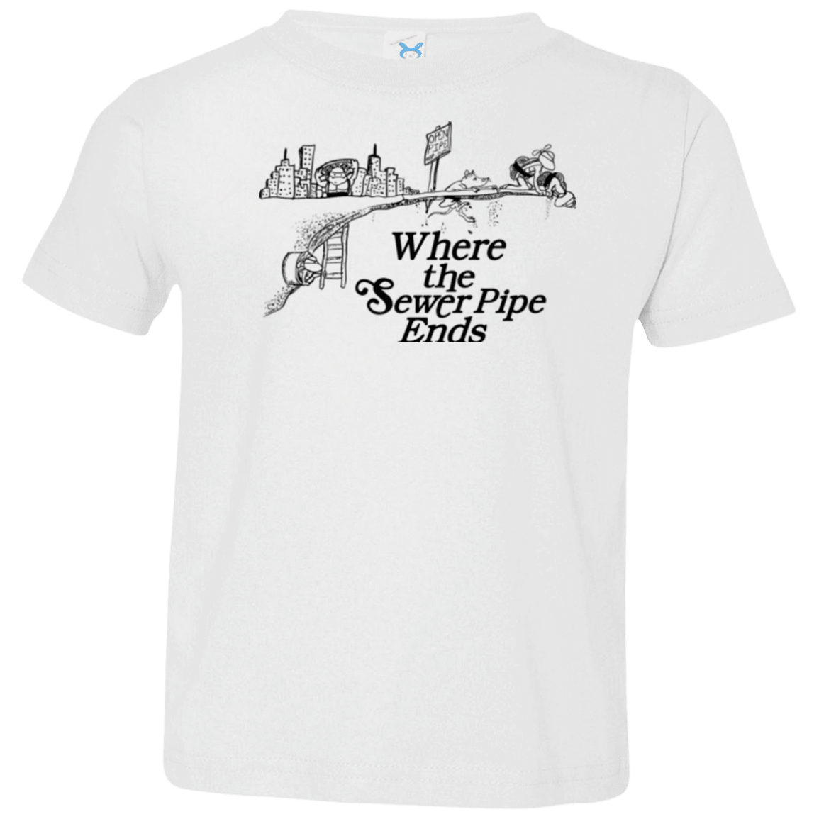 T-Shirts White / 2T Where the Sewer Pipe Ends Toddler Premium T-Shirt