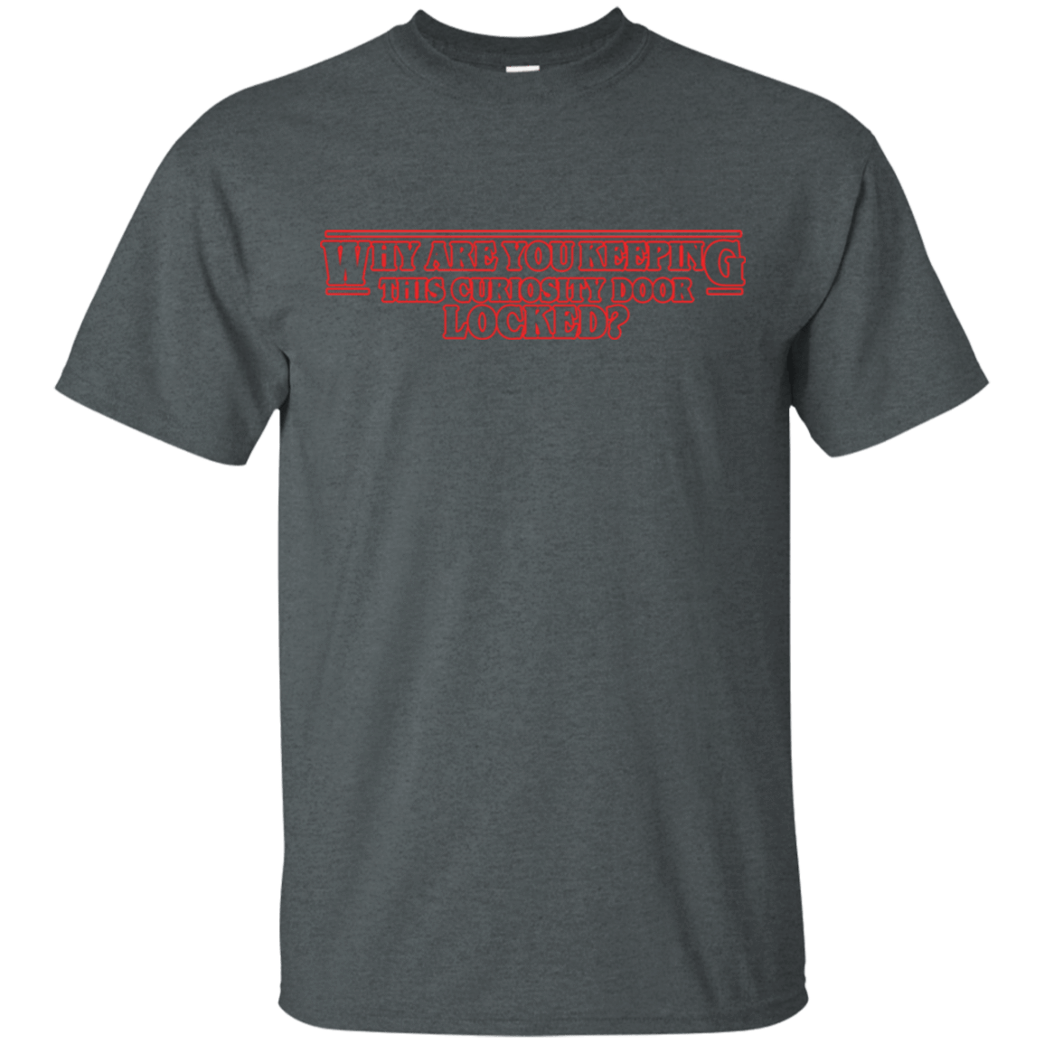 T-Shirts Dark Heather / S Why are you Keeping this Curiosity Door Locked T-Shirt