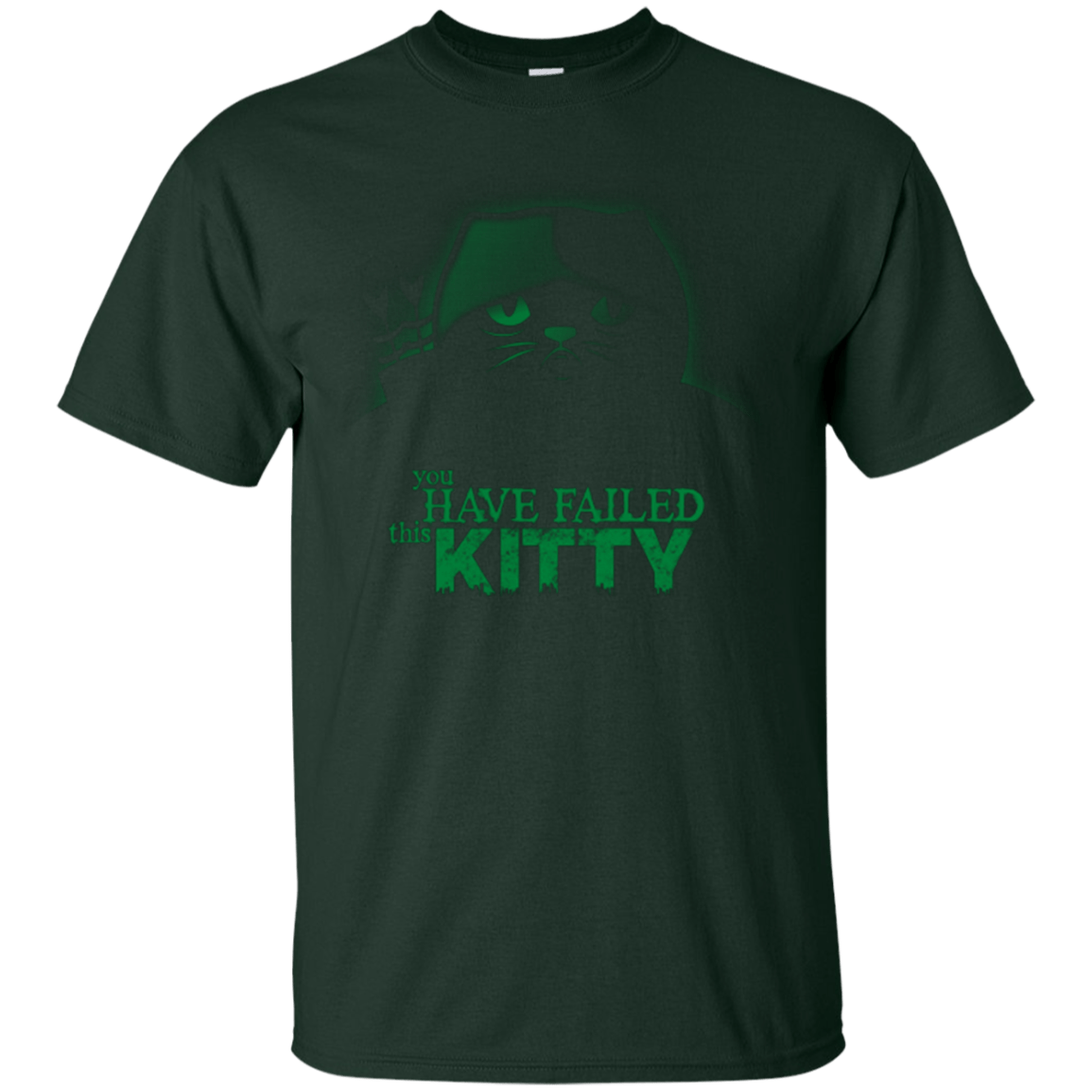 T-Shirts Forest Green / Small You Have Failed Kitty T-Shirt