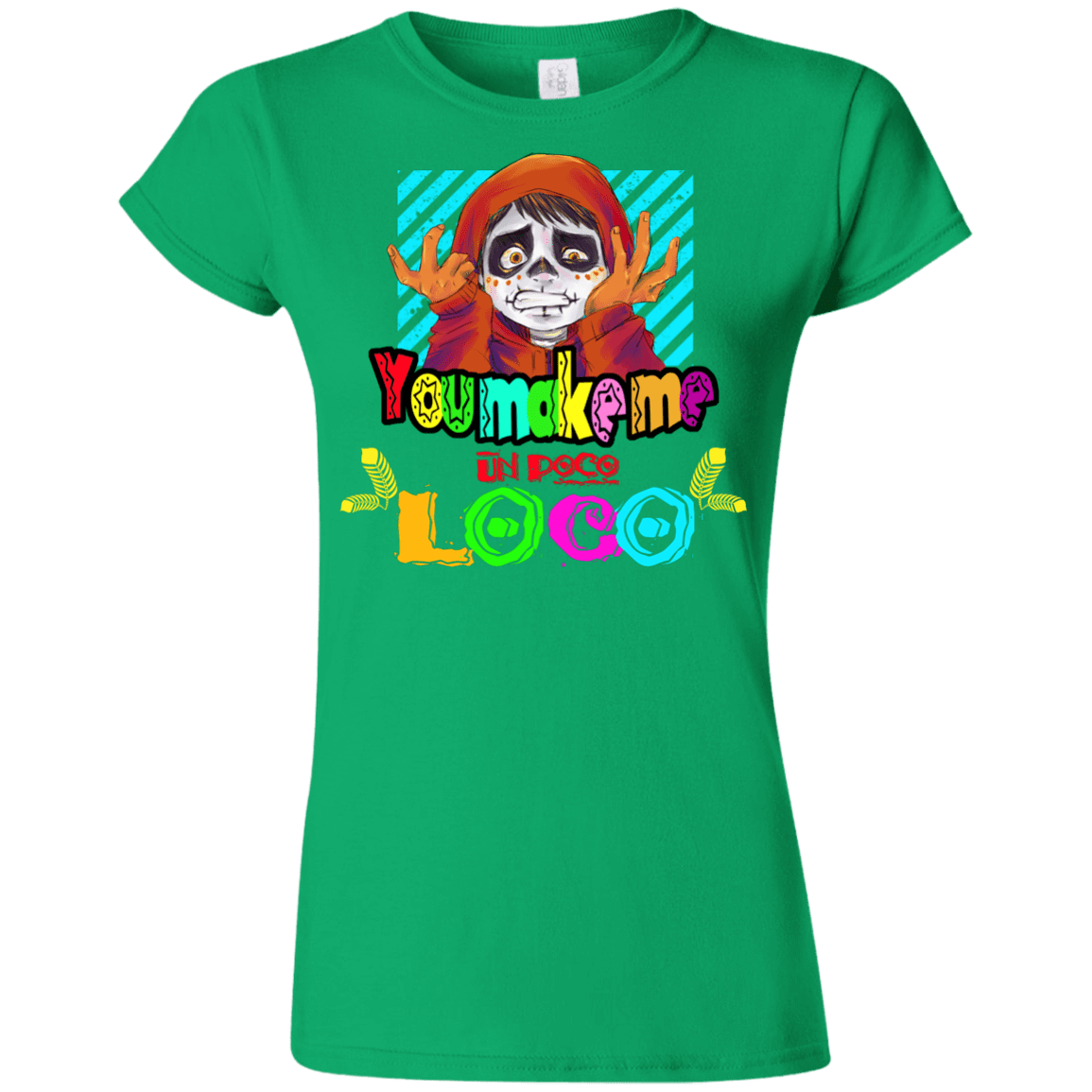 T-Shirts Irish Green / S You Make Me Un Poco Loco Junior Slimmer-Fit T-Shirt