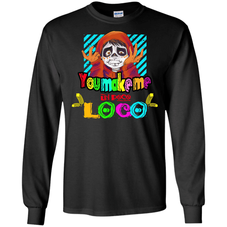 You Make Me Un Poco Loco Men's Long Sleeve T-Shirt