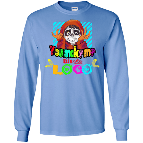 You Make Me Un Poco Loco Men's Long Sleeve T-Shirt