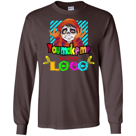 You Make Me Un Poco Loco Men's Long Sleeve T-Shirt