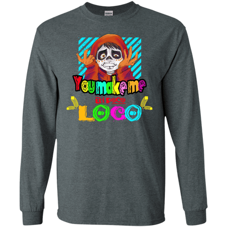 You Make Me Un Poco Loco Men's Long Sleeve T-Shirt