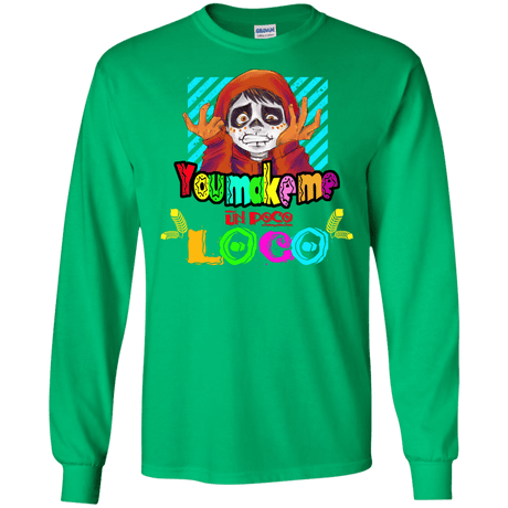 You Make Me Un Poco Loco Men's Long Sleeve T-Shirt