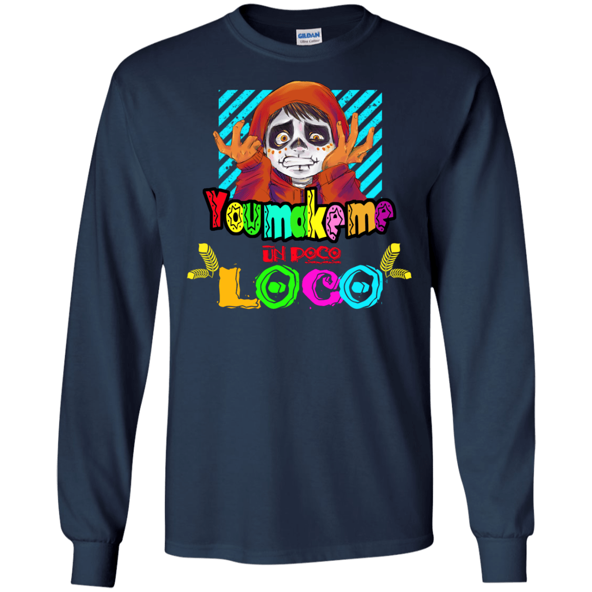 You Make Me Un Poco Loco Men's Long Sleeve T-Shirt