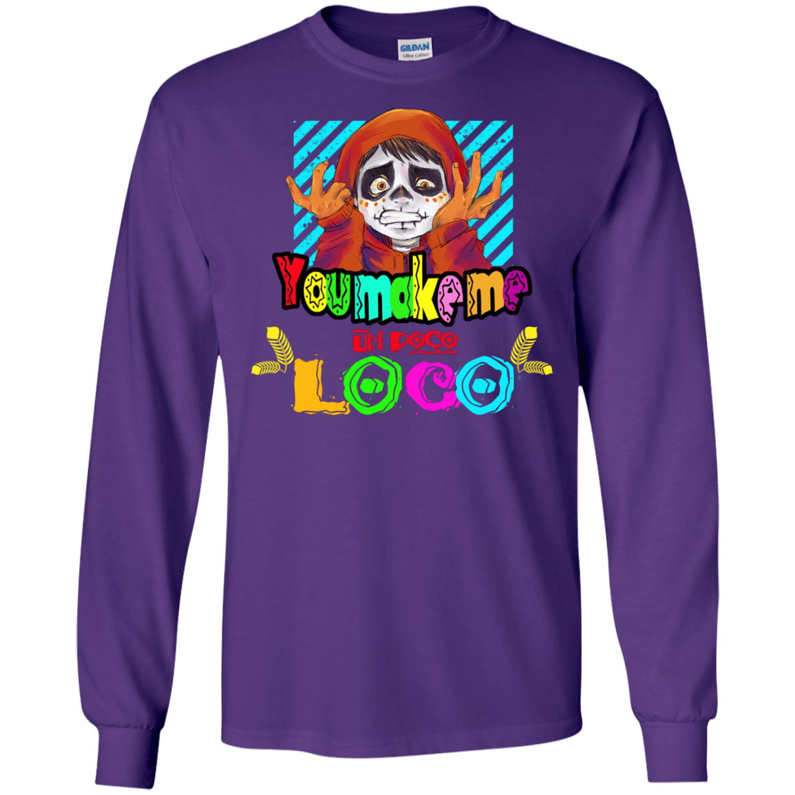 You Make Me Un Poco Loco Men's Long Sleeve T-Shirt