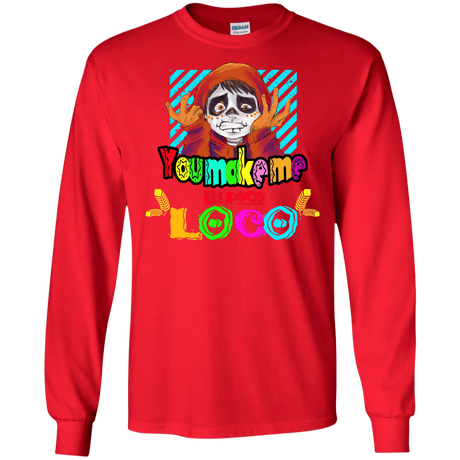 You Make Me Un Poco Loco Men's Long Sleeve T-Shirt