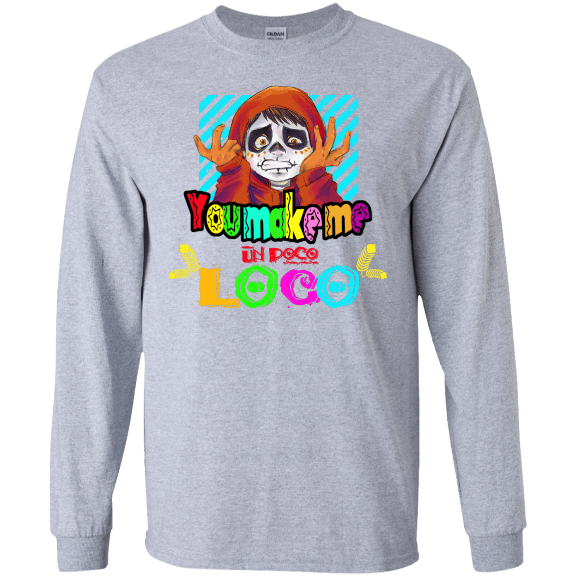 You Make Me Un Poco Loco Men's Long Sleeve T-Shirt