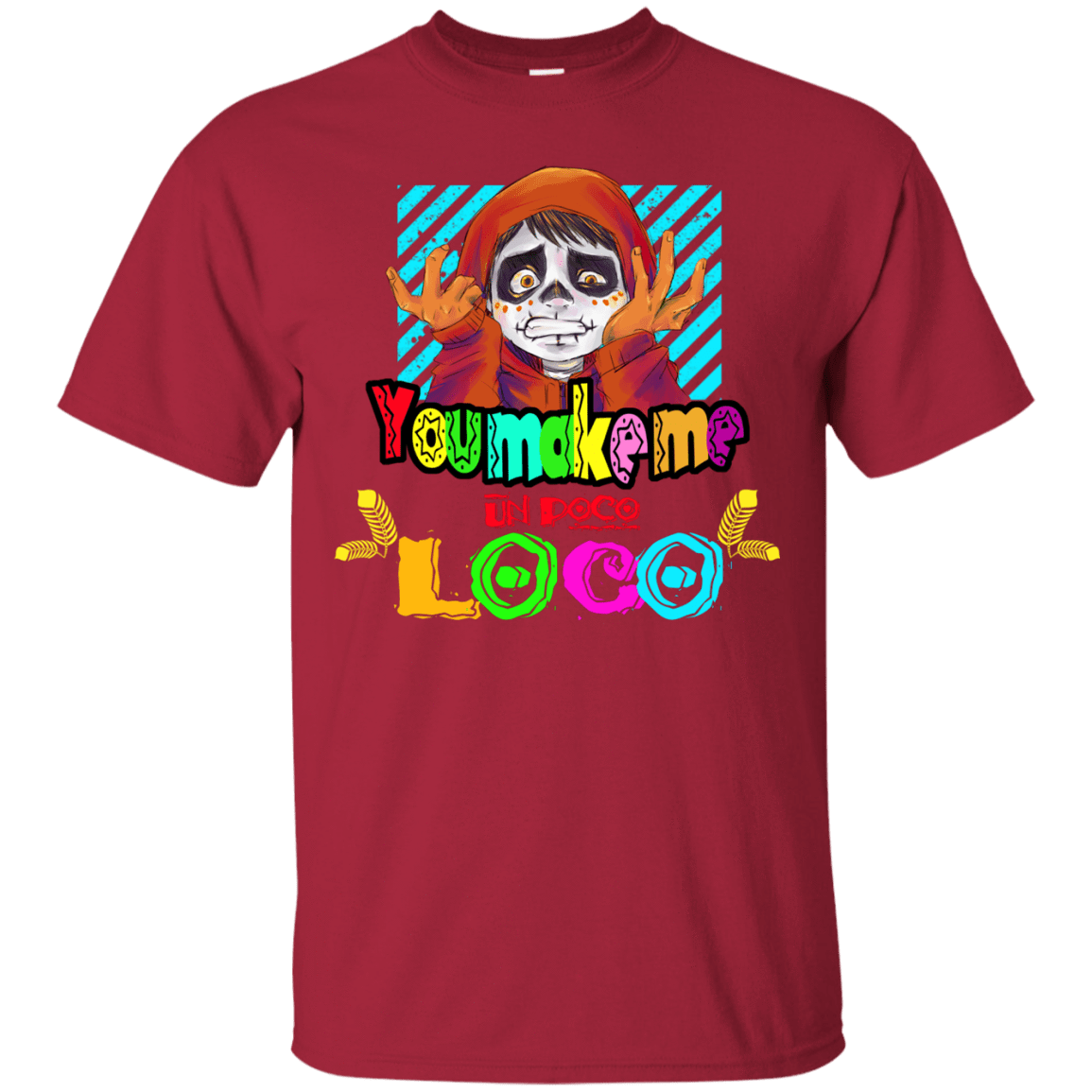 T-Shirts Cardinal / S You Make Me Un Poco Loco T-Shirt
