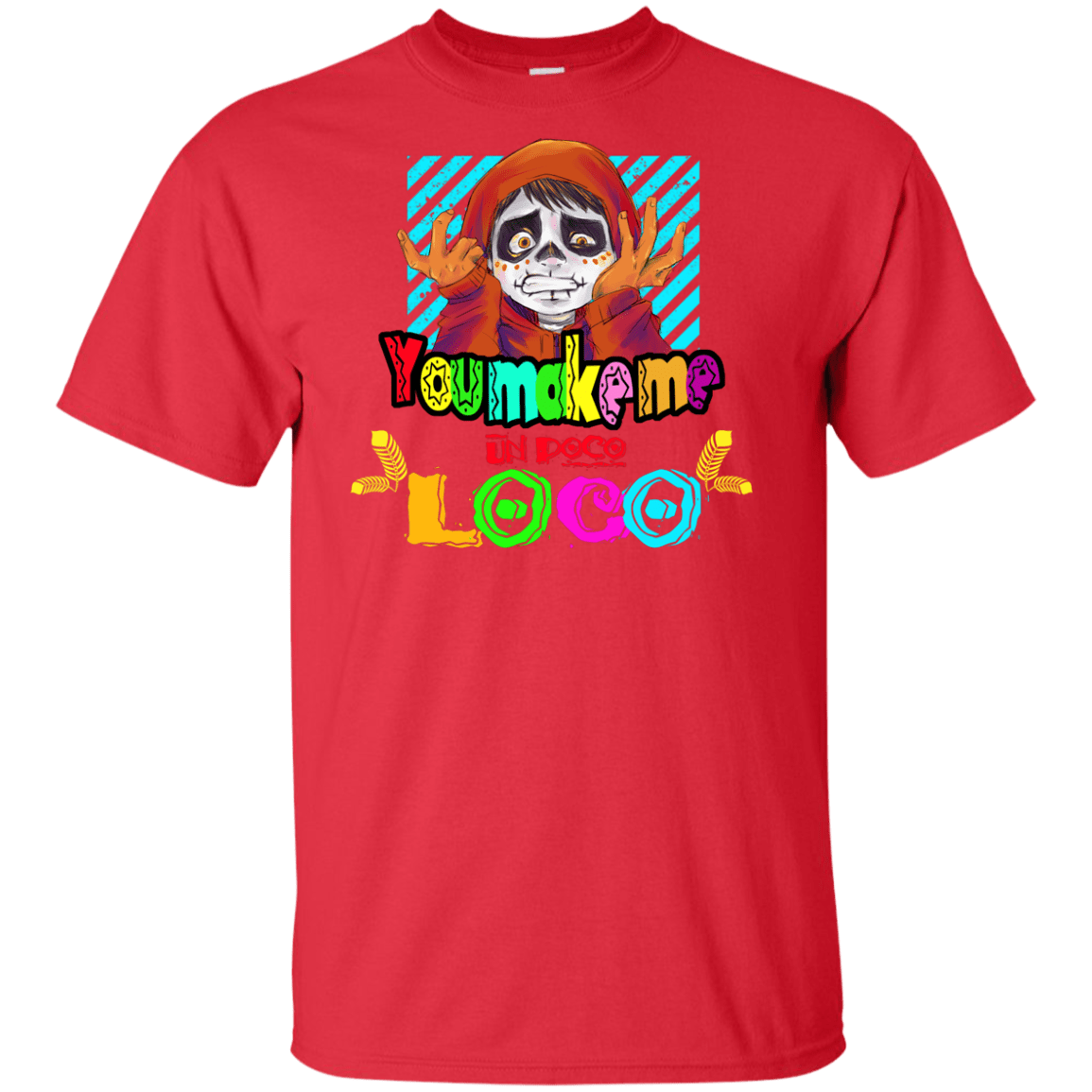 T-Shirts Red / XLT You Make Me Un Poco Loco Tall T-Shirt