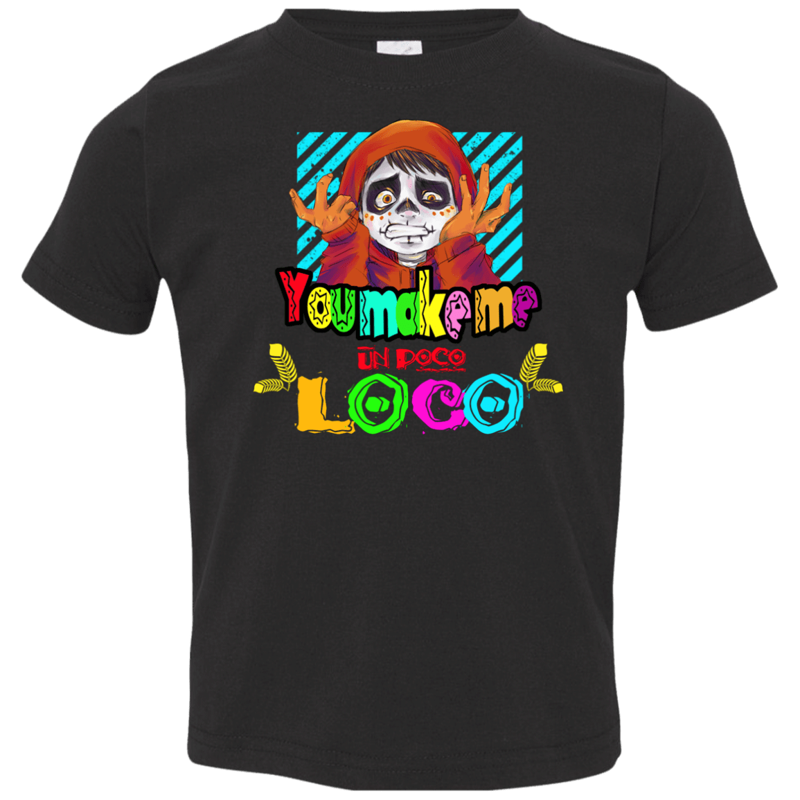 You Make Me Un Poco Loco Toddler Premium T-Shirt