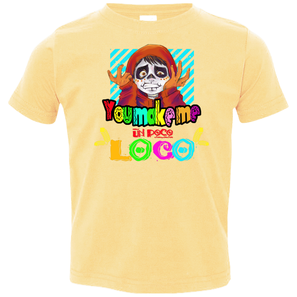 You Make Me Un Poco Loco Toddler Premium T-Shirt