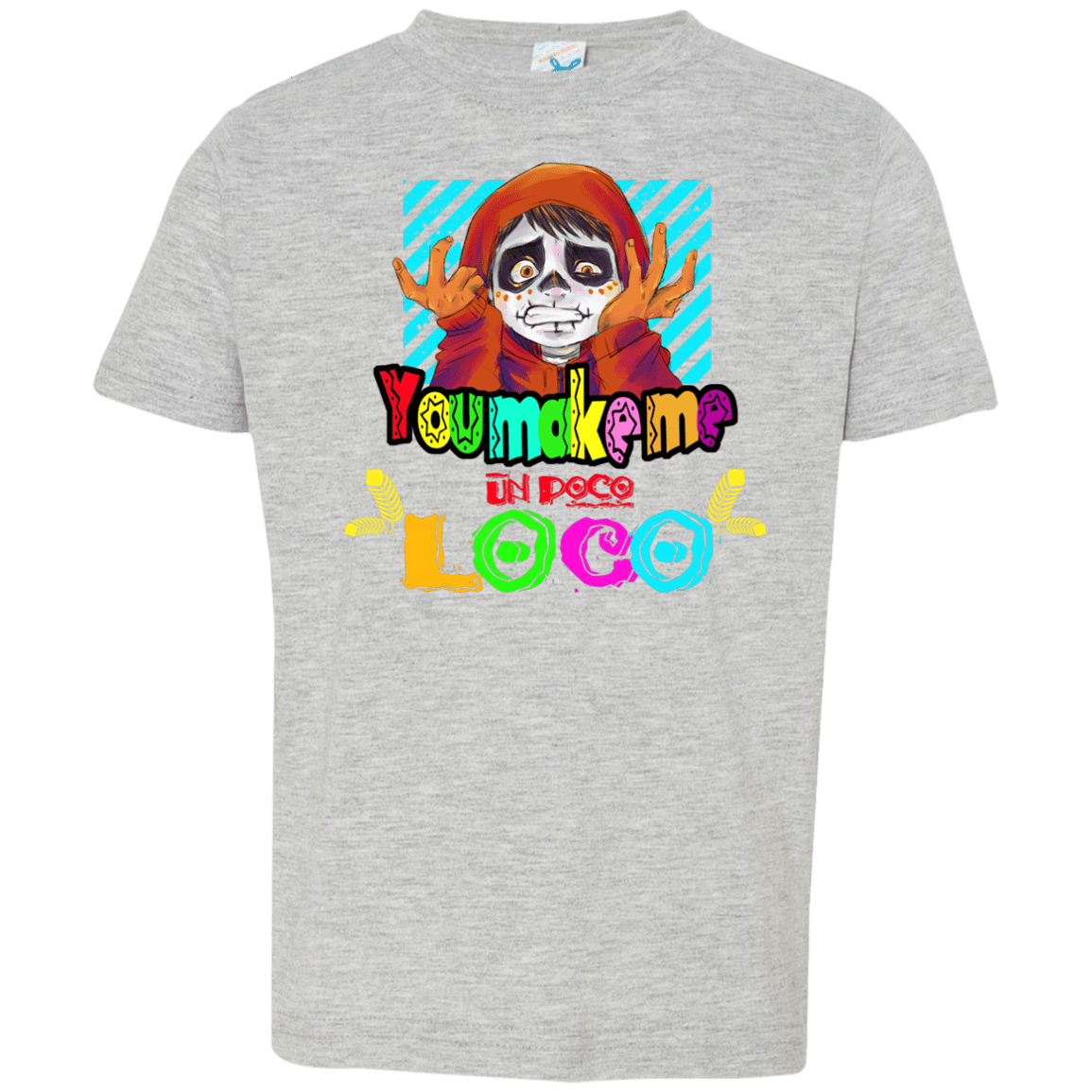 You Make Me Un Poco Loco Toddler Premium T-Shirt