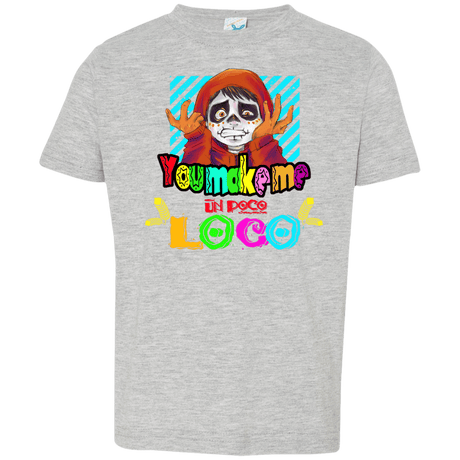 You Make Me Un Poco Loco Toddler Premium T-Shirt