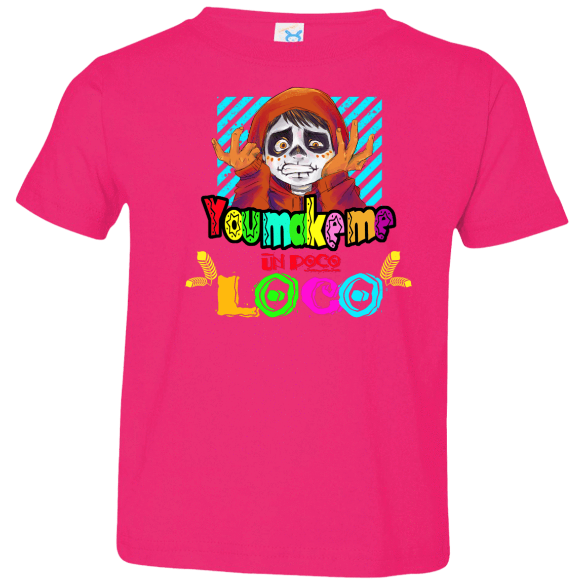 You Make Me Un Poco Loco Toddler Premium T-Shirt