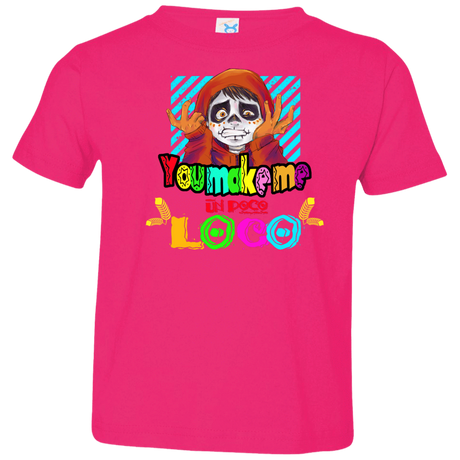 You Make Me Un Poco Loco Toddler Premium T-Shirt