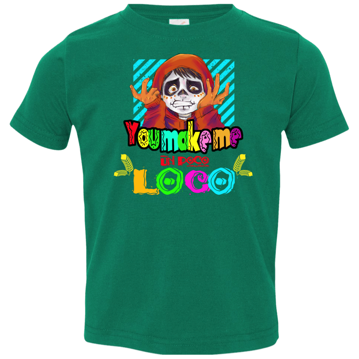 You Make Me Un Poco Loco Toddler Premium T-Shirt