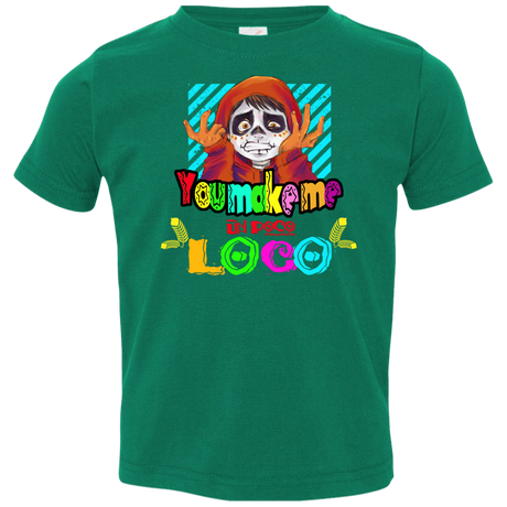 You Make Me Un Poco Loco Toddler Premium T-Shirt