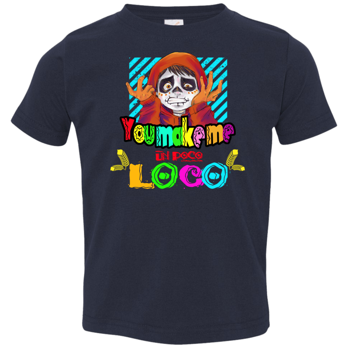 You Make Me Un Poco Loco Toddler Premium T-Shirt