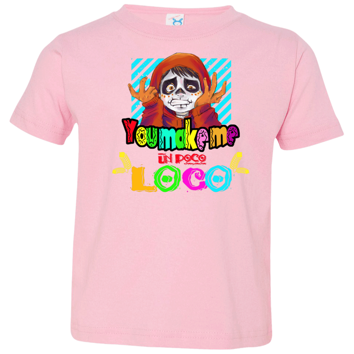 You Make Me Un Poco Loco Toddler Premium T-Shirt