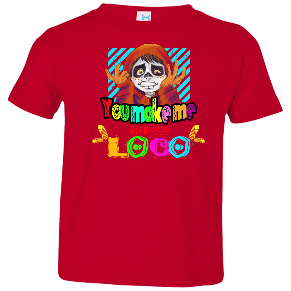 You Make Me Un Poco Loco Toddler Premium T-Shirt