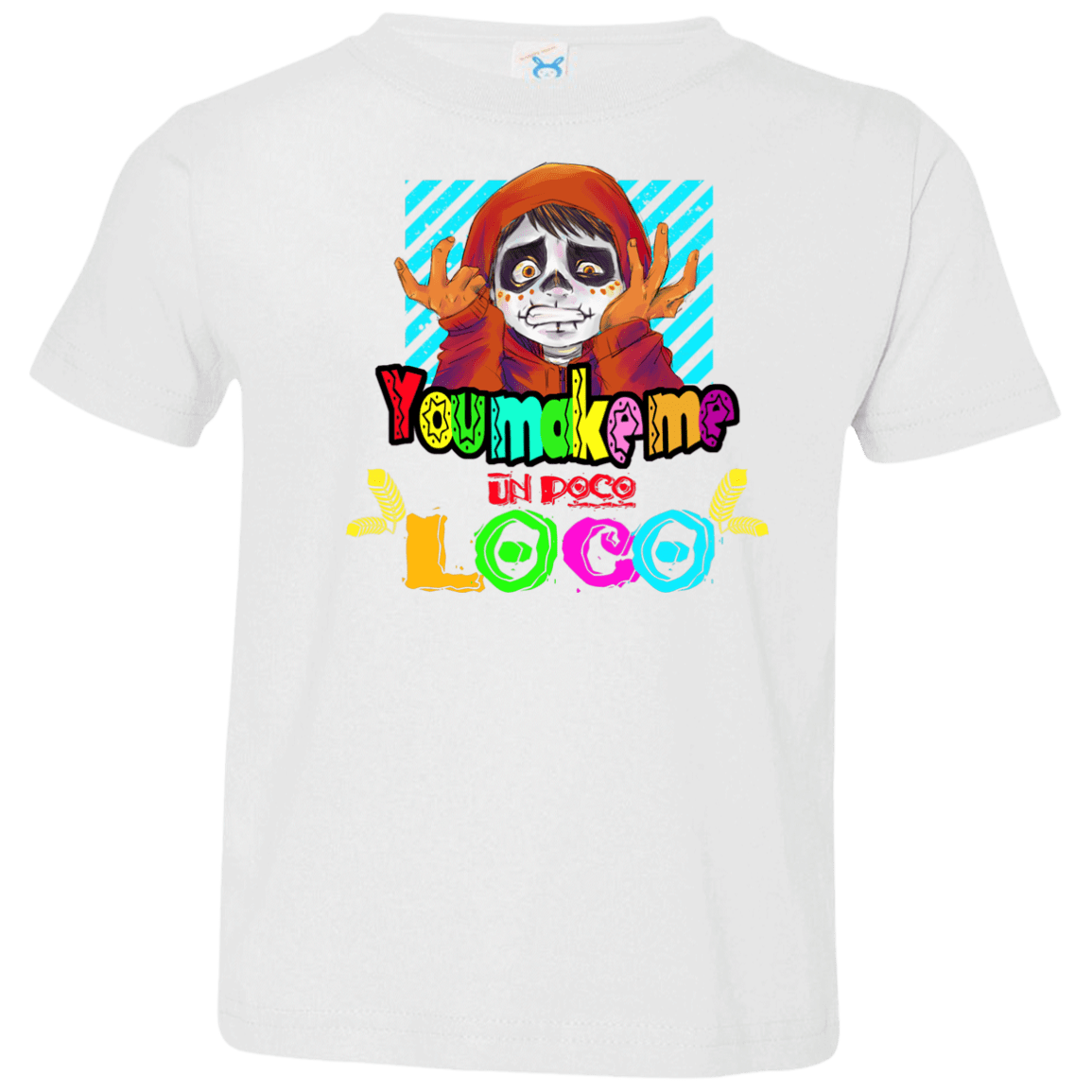 You Make Me Un Poco Loco Toddler Premium T-Shirt