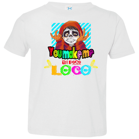 You Make Me Un Poco Loco Toddler Premium T-Shirt