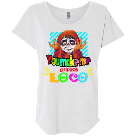 You Make Me Un Poco Loco Triblend Dolman Sleeve