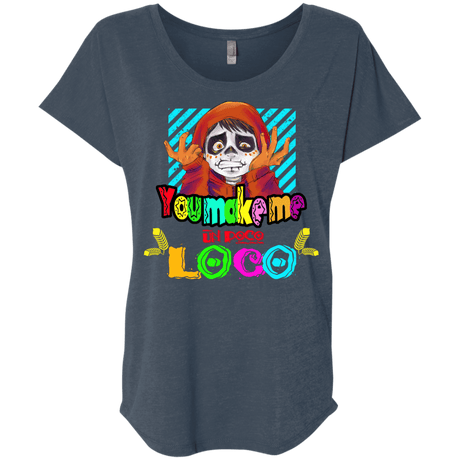 You Make Me Un Poco Loco Triblend Dolman Sleeve