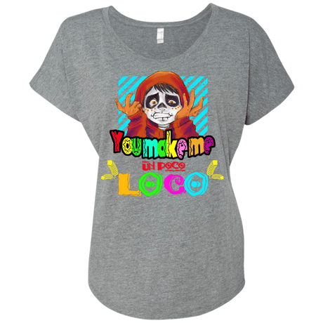 You Make Me Un Poco Loco Triblend Dolman Sleeve