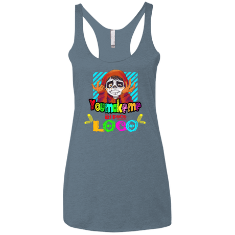 You Make Me Un Poco Loco Women's Triblend Racerback Tank