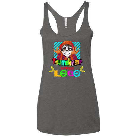 You Make Me Un Poco Loco Women's Triblend Racerback Tank