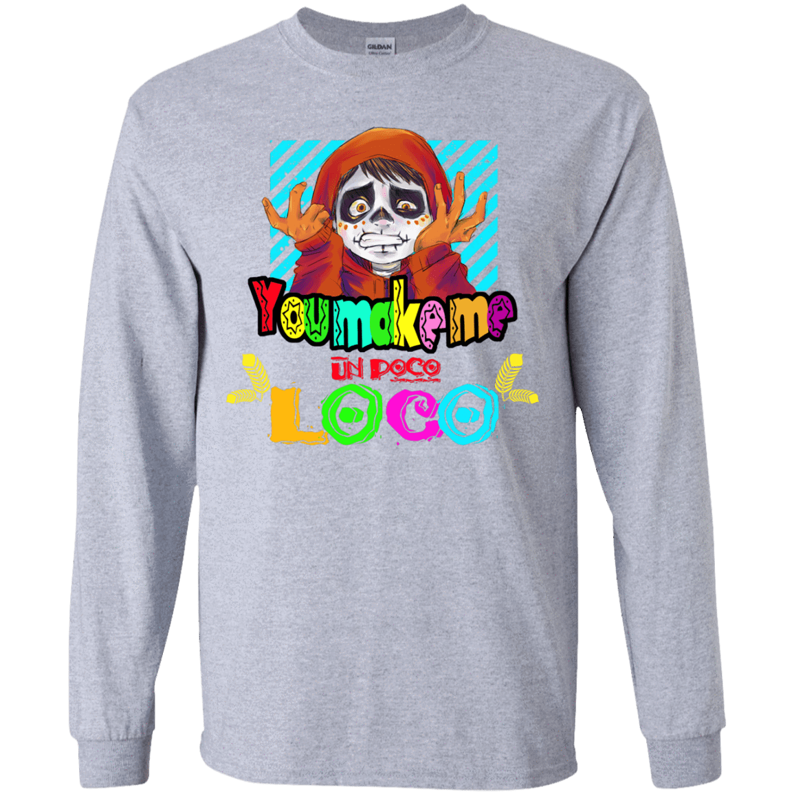 You Make Me Un Poco Loco Youth Long Sleeve T-Shirt