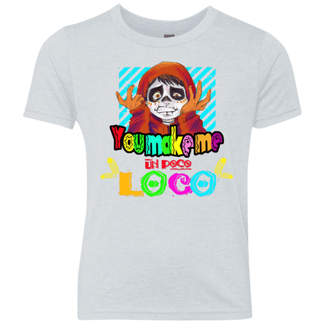 You Make Me Un Poco Loco Youth Triblend T-Shirt