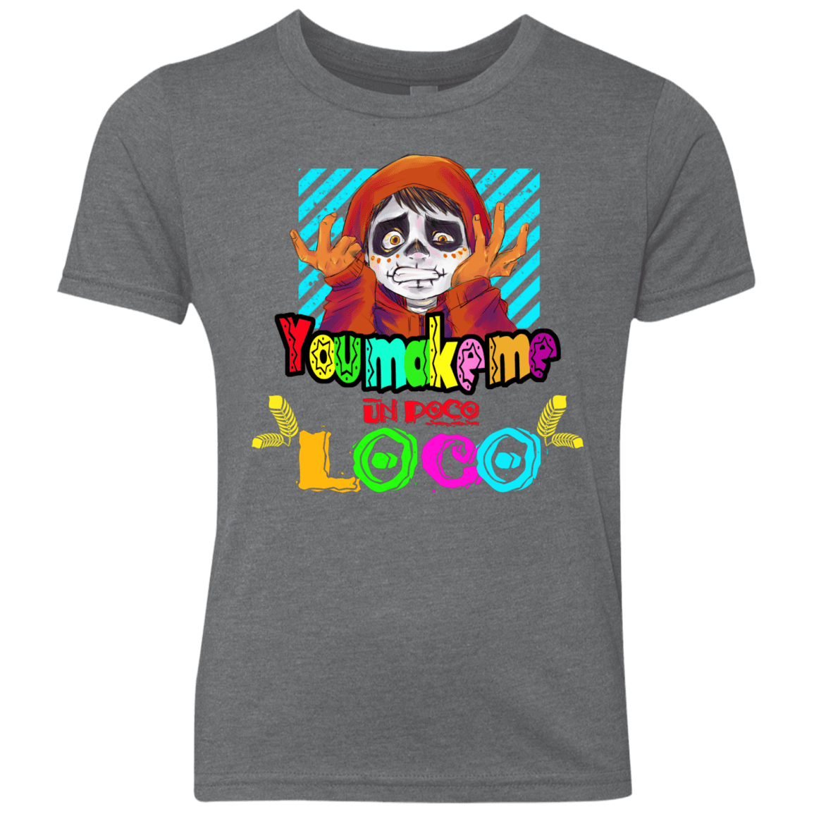 You Make Me Un Poco Loco Youth Triblend T-Shirt