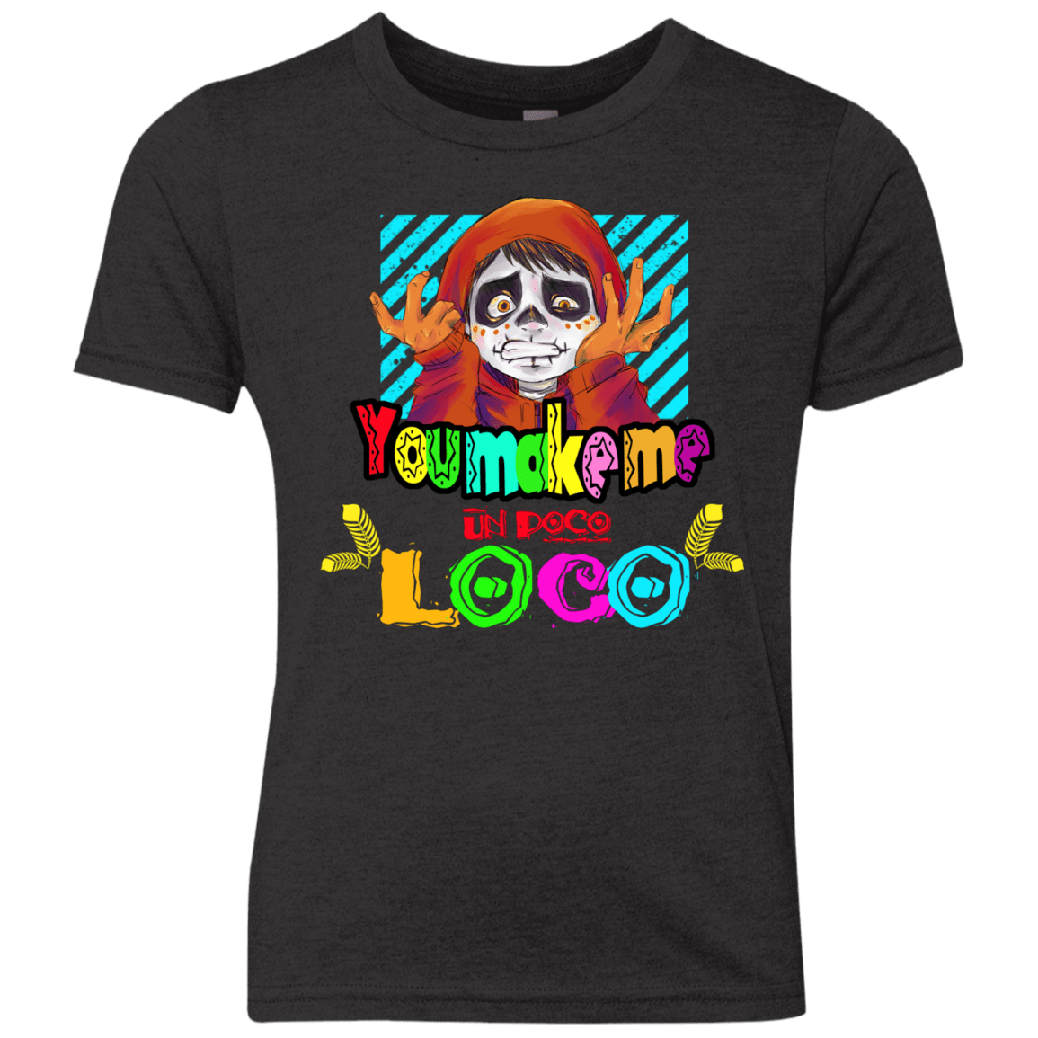 You Make Me Un Poco Loco Youth Triblend T-Shirt