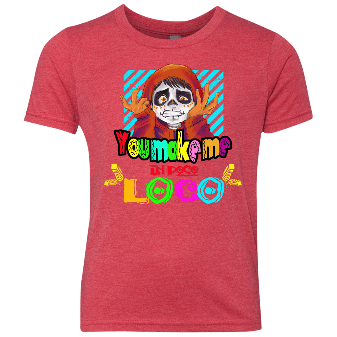You Make Me Un Poco Loco Youth Triblend T-Shirt