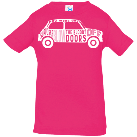 T-Shirts Hot Pink / 6 Months You Were Only Supposed To Blow The Bloody Doors Off Infant Premium T-Shirt