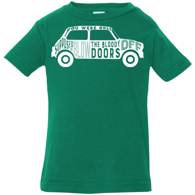 T-Shirts Kelly / 6 Months You Were Only Supposed To Blow The Bloody Doors Off Infant Premium T-Shirt