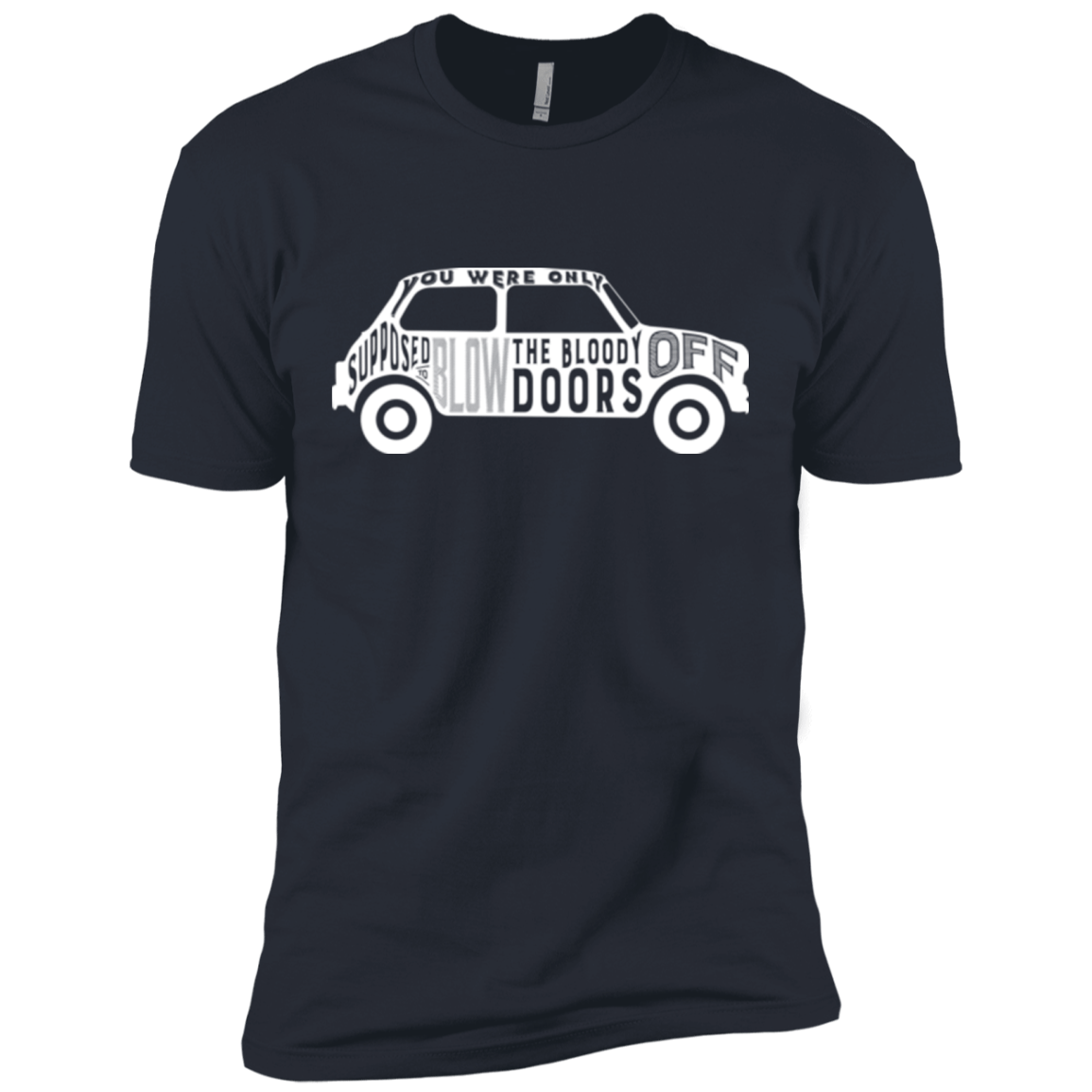 T-Shirts Indigo / X-Small You Were Only Supposed To Blow The Bloody Doors Off Men's Premium T-Shirt