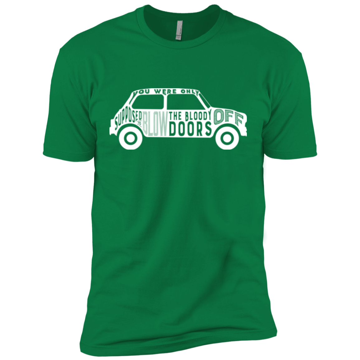 T-Shirts Kelly Green / X-Small You Were Only Supposed To Blow The Bloody Doors Off Men's Premium T-Shirt